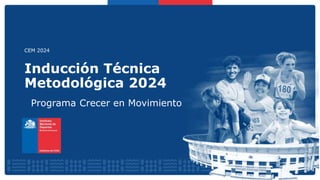 Inducción Técnica
Metodológica 2024
Programa Crecer en Movimiento
CEM 2024
 