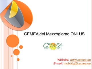 CEMEA del Mezzogiorno ONLUS
Website: www.cemea.eu
E-mail: mobility@cemea.eu
 