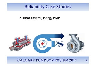 Reliability Case Studies
• Reza Emami, P.Eng, PMP
1
 