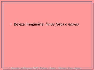 •Beleza imaginária: livros fotos e noivas 
I Seminário de Visagismo D&D Estética e Saúde - Palestra Cesar Augusto  