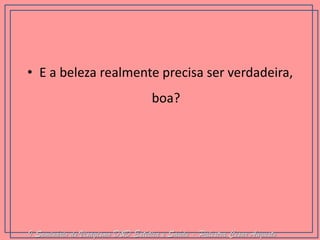 •E a beleza realmente precisa ser verdadeira, boa? 
I Seminário de Visagismo D&D Estética e Saúde - Palestra Cesar Augusto  