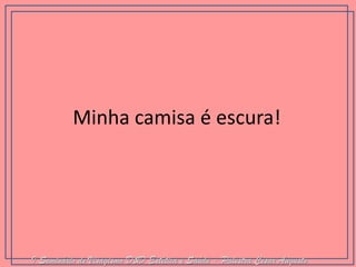 Minha camisa é escura! 
I Seminário de Visagismo D&D Estética e Saúde - Palestra Cesar Augusto  