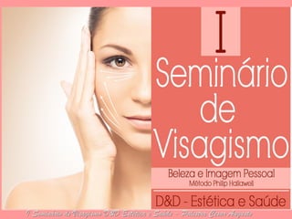 1° SIMPÓSIO DE VISAGISMO 
I Seminário de Visagismo D&D Estética e Saúde - Palestra Cesar Augusto  