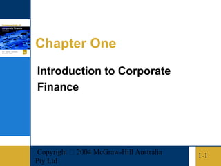 Chapter One
Introduction to Corporate
Finance




Copyright  2004 McGraw-Hill Australia   1-1
Pty Ltd
 