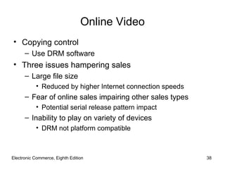 Online Video
• Copying control
      – Use DRM software
• Three issues hampering sales
      – Large file size
           ...