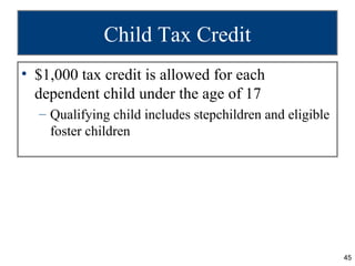 Child Tax Credit
• $1,000 tax credit is allowed for each
  dependent child under the age of 17
  – Qualifying child includ...