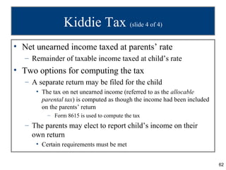 Kiddie Tax (slide 4 of 4)
• Net unearned income taxed at parents’ rate
   – Remainder of taxable income taxed at child’s r...