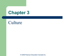 © 2005 Pearson Education Canada Inc.
Chapter 3
Culture
 