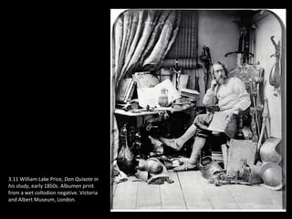 3.11 William Lake Price, Don Quixote in
his study, early 1850s. Albumen print
from a wet collodion negative. Victoria
and Albert Museum, London.
 