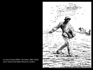 3.5 Jean-François Millet, The Sower, 1862. Cliché
verre. Victoria and Albert Museum, London.
 