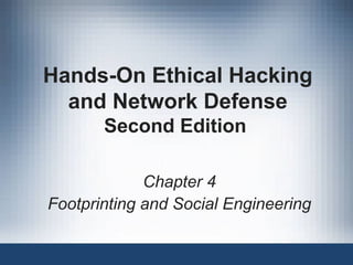 Hands-On Ethical Hacking
  and Network Defense
       Second Edition

             Chapter 4
Footprinting and Social Engineering
 