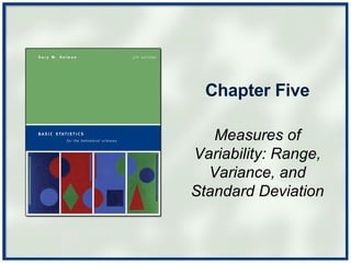 Chapter Five Measures of Variability: Range, Variance, and Standard Deviation 