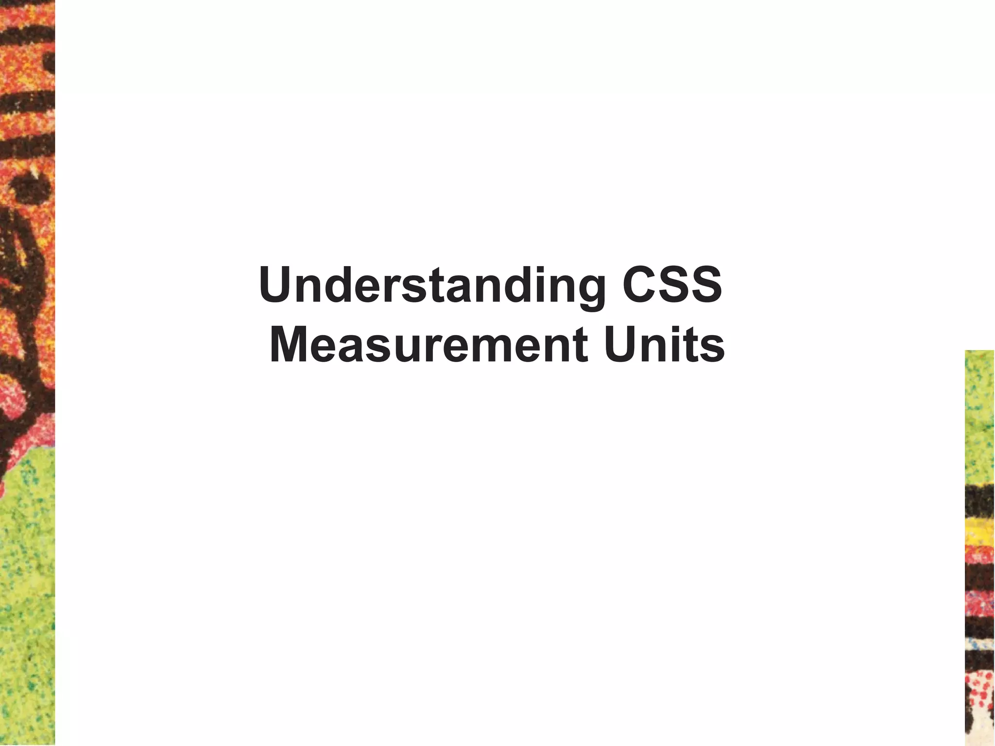 Understanding CSS
Measurement Units
 