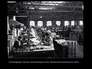 7.10 Photographer Unknown, Female Employees at AEG, 1906.Deutsches Technikmuseum, Berlin.
 