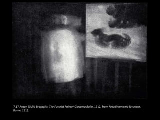 7.17 Anton Giulio Bragaglia, The Futurist Painter Giacomo Balla, 1912, from Fotodinamismo futurista,
Rome, 1913.
 