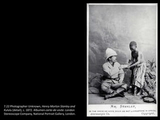 7.22 Photographer Unknown, Henry Morton Stanley and
Kululu (detail), c. 1872. Albumen carte-de-visite. London
Stereoscope Company, National Portrait Gallery, London.
 