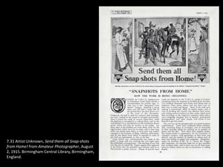 7.31 Artist Unknown, Send them all Snap-shots
from Home! from Amateur Photographer, August
2, 1915. Birmingham Central Library, Birmingham,
England.
 