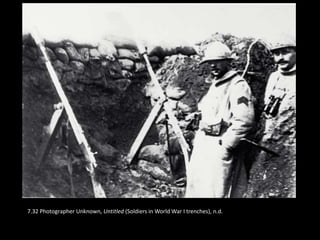 7.32 Photographer Unknown, Untitled (Soldiers in World War I trenches), n.d.
 