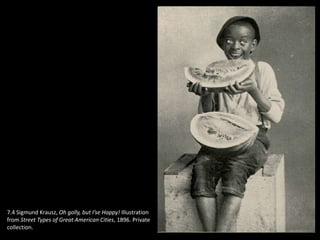 7.4 Sigmund Krausz, Oh golly, but I’se Happy! Illustration
from Street Types of Great American Cities, 1896. Private
collection.
 