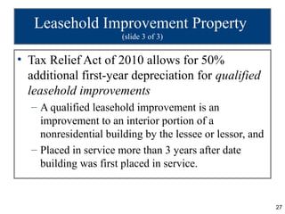 Leasehold Improvement Property
                       (slide 3 of 3)


• Tax Relief Act of 2010 allows for 50%
  additiona...