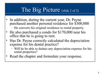 The Big Picture (slide 2 of 2)
• In addition, during the current year, Dr. Payne
  purchased another personal residence fo...