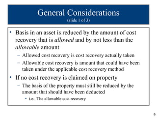 General Considerations
                              (slide 1 of 3)

• Basis in an asset is reduced by the amount of cost
...