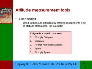 Attitude measurement tools

• Likert scales
   –   Used to measure attitudes by offering respondents a list
       of atti...