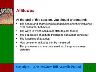 Attitudes

At the end of this session, you should understand:
•   The nature and characteristics of attitudes and their in...