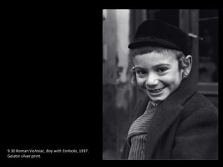 9.30 Roman Vishniac, Boy with Earlocks, 1937.
Gelatin silver print.
 