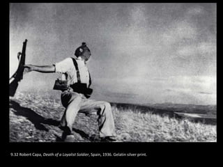 9.32 Robert Capa, Death of a Loyalist Soldier, Spain, 1936. Gelatin silver print.
 