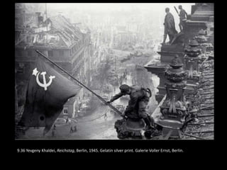 9.36 Yevgeny Khaldei, Reichstag, Berlin, 1945. Gelatin silver print. Galerie Voller Ernst, Berlin.
 
