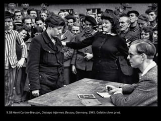 9.38 Henri Cartier-Bresson, Gestapo Informer, Dessau, Germany, 1945. Gelatin silver print.
 