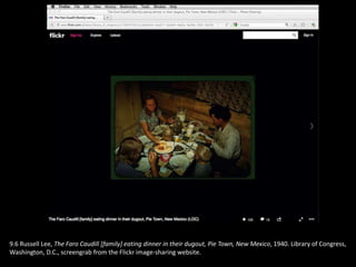 9.6 Russell Lee, The Faro Caudill [family] eating dinner in their dugout, Pie Town, New Mexico, 1940. Library of Congress,
Washington, D.C., screengrab from the Flickr image-sharing website.
 