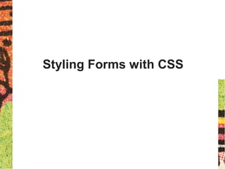 Styling Forms with CSS
 