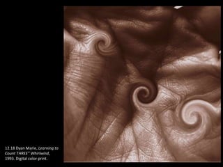 12.18 Dyan Marie, Learning to
Count THREE” Whirlwind,
1993. Digital color print.
 