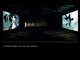 12.25 Miroslaw Rogala, Lover’s Leap, 1995. Installation.
 