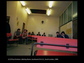 12.29 Paul Graham, Waiting Room, Southwark D.H.S.S., South London, 1984.
 