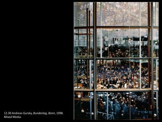 12.30 Andreas Gursky, Bundestag, Bonn, 1998.
Mixed Media.
 