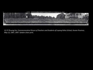 12.37 Zhuang Hui, Commemorative Picture of Teachers and Students of Loyang Police School, Hunan Province,
May 13, 1997, 1997. Gelatin silver print.
 