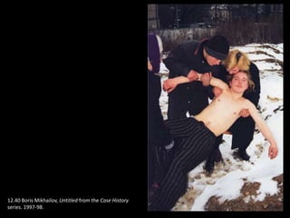 12.40 Boris Mikhailov, Untitled from the Case History
series. 1997-98.
 