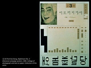 12.42 Park Bul-Dong, Nightmare No. 3
(Electoral campaign poster), 1985. Collage of
photograph and text on paper. Collection of the
artist.
 