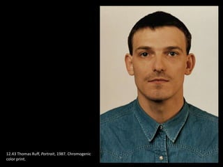 12.43 Thomas Ruff, Portrait, 1987. Chromogenic
color print.
 