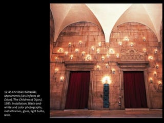 12.45 Christian Boltanski,
Monuments (Les Enfants de
Dijon) (The Children of Dijon),
1985. Installation. Black-and-
white and color photographs,
metal frames, glass, light bulbs,
wire.
 