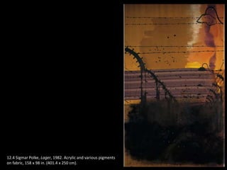 12.4 Sigmar Polke, Lager, 1982. Acrylic and various pigments
on fabric, 158 x 98 in. (401.4 x 250 cm).
 