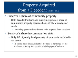 Property Acquired
            from a Decedent (slide 7 of 7)
• Survivor’s share of community property
   – Both decedent’s...