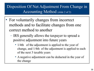 Disposition Of Net Adjustment From Change in
          Accounting Method (slide 2 of 2)
• For voluntarily changes from inc...