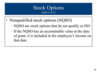Stock Options
                      (slide 4 of 5)


• Nonqualified stock options (NQSO)
  – NQSO are stock options that d...