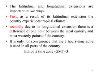 • The latitudinal and longitudinal extensions are
important in two ways.
• First, as a result of its latitudinal extension...