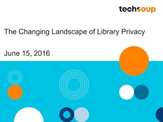 The Changing Landscape of Library Privacy
June 15, 2016
 