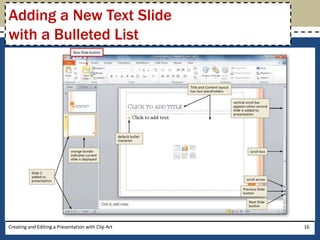 Adding a New Text Slide
with a Bulleted List




Creating and Editing a Presentation with Clip Art   16
 
